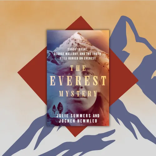 Square image featuring an overlay of the book cover for "The Everest Mystery: Sandy Irvine, George Mallory, and the Truth Still Buried on Everest" by Julie Summers and Jochen Hemmleb.